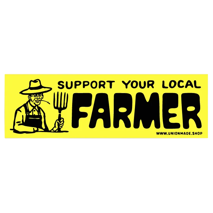Support Your Local Farmer - Bumper Sticker