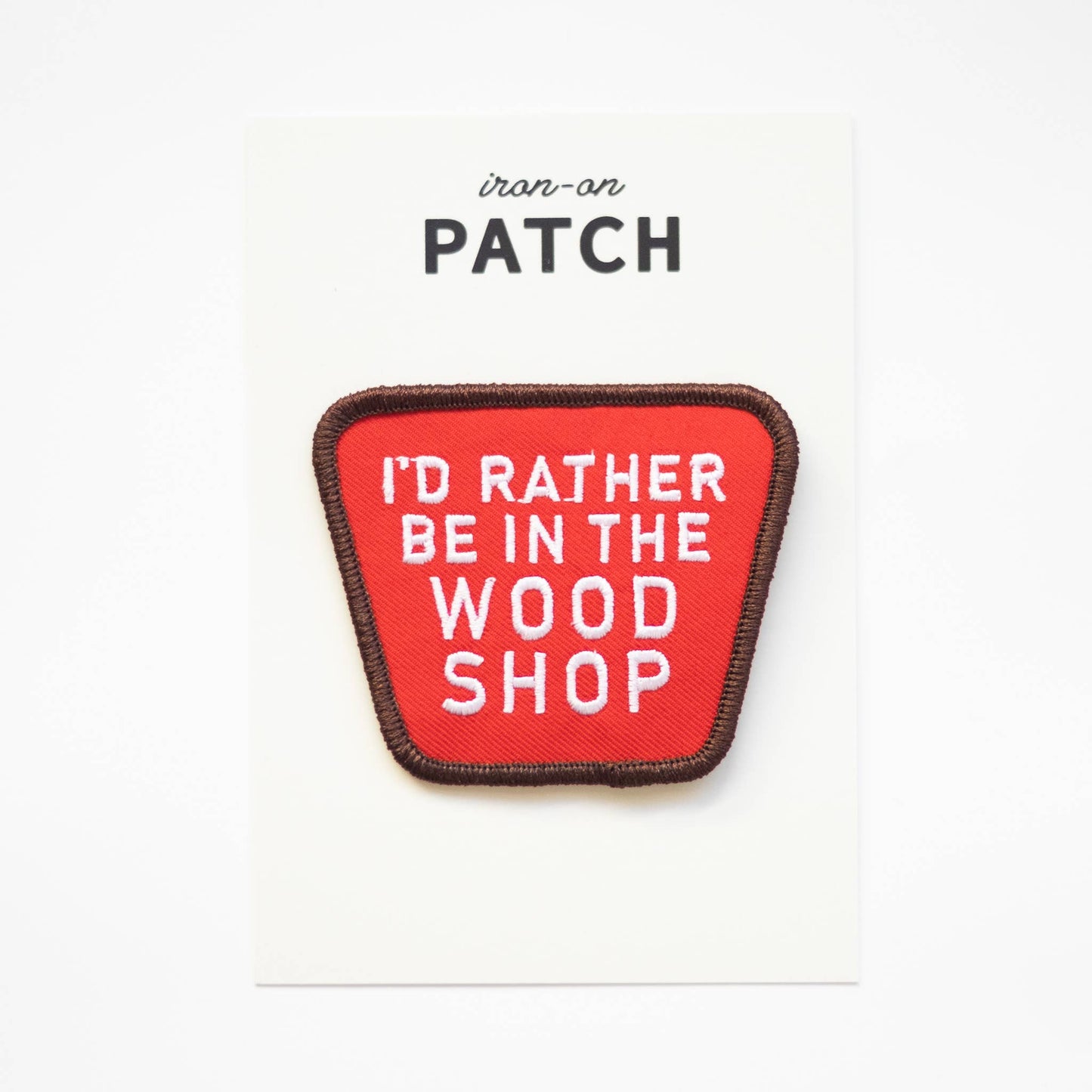 Embroidered 'I'd Rather Be In The Wood Shop' Iron-on Patch