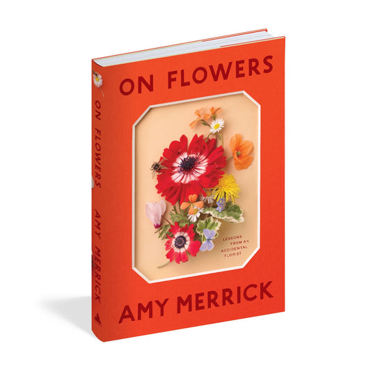 On Flowers: Lessons from an Accidental Florist